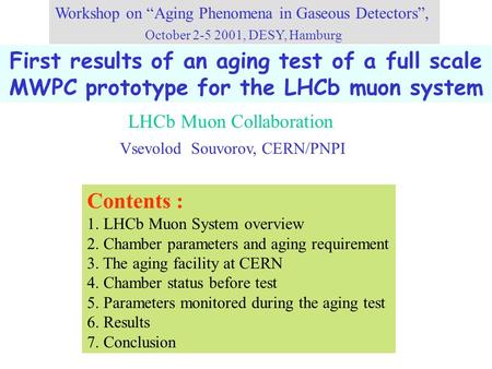 First results of an aging test of a full scale MWPC prototype for the LHCb muon system Workshop on “Aging Phenomena in Gaseous Detectors”, October 2-5.