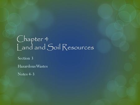 Chapter 4 Land and Soil Resources Section 3 Hazardous Wastes Notes 4-3.