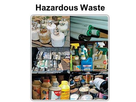 Hazardous Waste. Wastes that are a risk to the health of living things. Characteristics of hazardous wastes: –Toxic –Corrosive –Explosive –Flammable.