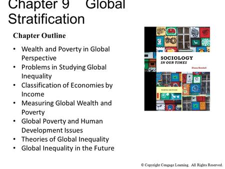 © Copyright Cengage Learning. All Rights Reserved. Chapter 9 Global Stratification Chapter Outline Wealth and Poverty in Global Perspective Problems in.
