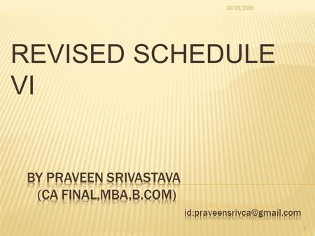 REVISED SCHEDULE VI 10/25/2015 1 Revised Schedule VI applicable to all companies for the financial year commencing from 01 st April 2011. However do.