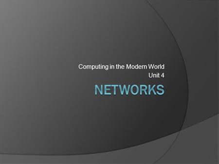 Computing in the Modern World Unit 4. GPS: BCS-CMW-8. Students will demonstrate knowledge of basic components of computer networks.