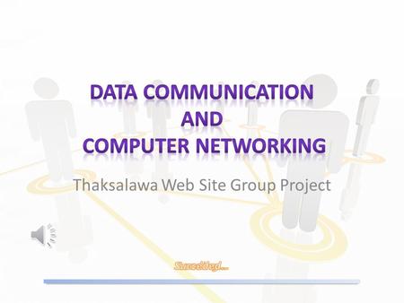 Thaksalawa Web Site Group Project Transmission of data from one place to another place is called Data Communication.