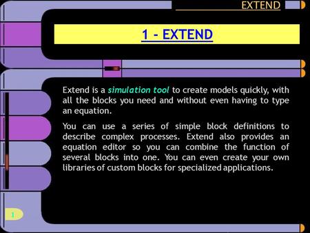 1 Extend is a simulation tool to create models quickly, with all the blocks you need and without even having to type an equation. You can use a series.