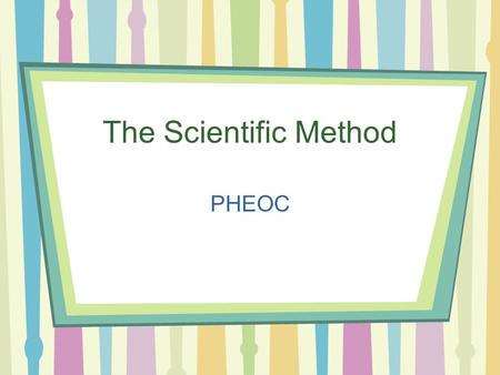 The Scientific Method PHEOC.