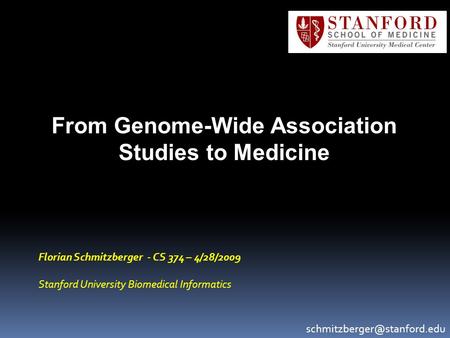 From Genome-Wide Association Studies to Medicine Florian Schmitzberger - CS 374 – 4/28/2009 Stanford University Biomedical Informatics