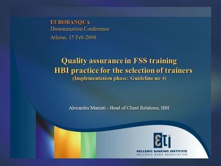 EUROBANQUA Dissemination Conference Athens, 15 Feb 2008 Quality assurance in FSS training HBI practice for the selection of trainers (Implementation phase: