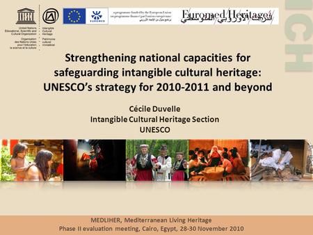 ICH Strengthening national capacities for safeguarding intangible cultural heritage: UNESCO’s strategy for 2010-2011 and beyond Cécile Duvelle Intangible.