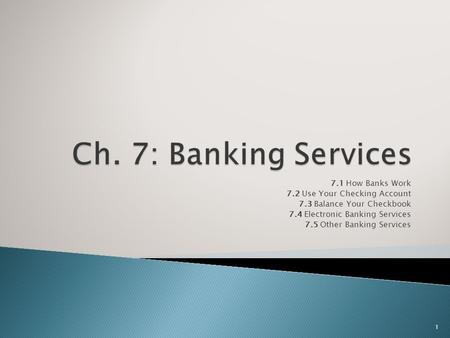 Ch. 7: Banking Services 7.1 How Banks Work