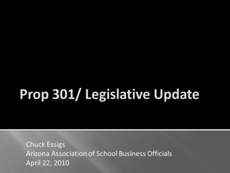 Chuck Essigs Arizona Association of School Business Officials April 22, 2010.