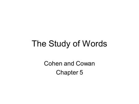 The Study of Words Cohen and Cowan Chapter 5. Key Terms Automaticity Fluency Decode Sight words High-frequency words Phonic patterns Structural patterns.