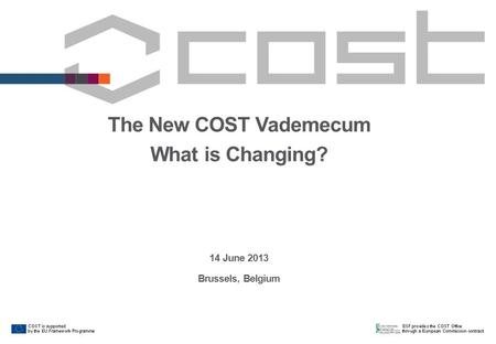 The New COST Vademecum What is Changing? 14 June 2013 Brussels, Belgium.