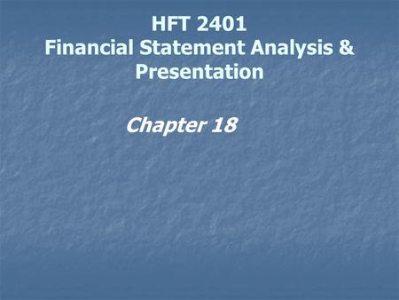 HFT 2401 Financial Statement Analysis & Presentation Chapter 18.