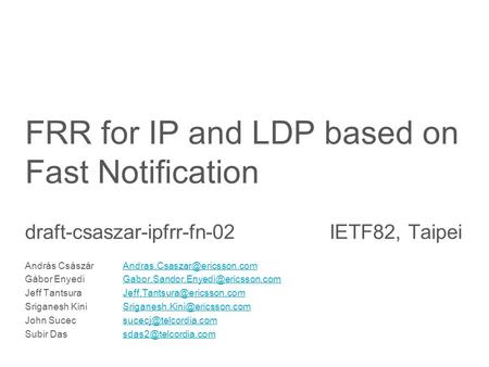 Slide title minimum 48 pt Slide subtitle minimum 30 pt FRR for IP and LDP based on Fast Notification draft-csaszar-ipfrr-fn-02 IETF82, Taipei András