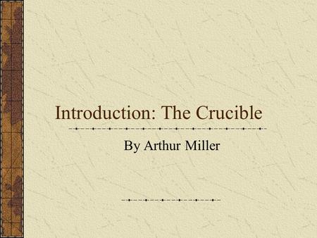 Introduction: The Crucible By Arthur Miller. In 1950, President Harry Truman received this telegram from a State Department “spokesman.”