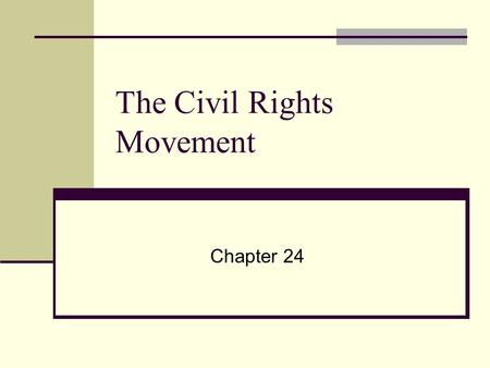 The Civil Rights Movement Chapter 24. Civil Rights Movement Obtained “equal” rights for African Americans and minorities. Ended segregation. Little Rock.