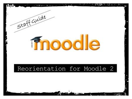 Reorientation for Moodle 2 Staff Guide. File Repositories With Moodle 2’s file repository system: Duplicate files are only stored once, saving disk space.