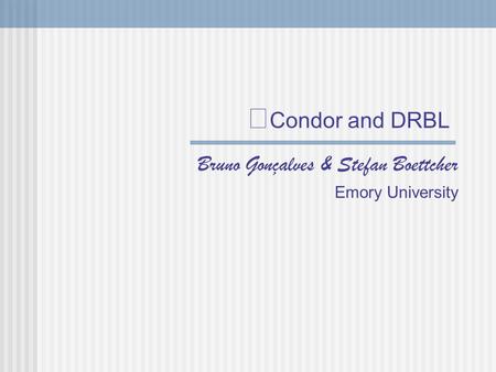 Condor and DRBL Bruno Gonçalves & Stefan Boettcher Emory University.