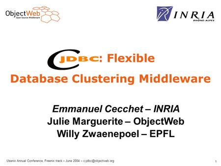Usenix Annual Conference, Freenix track – June 2004 – 1 : Flexible Database Clustering Middleware Emmanuel Cecchet – INRIA Julie Marguerite.