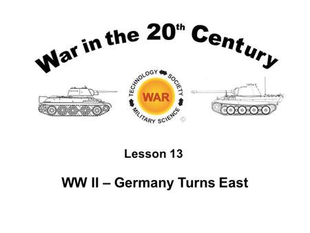 Lesson 13 WW II – Germany Turns East. Lesson Objectives Describe and analyze the German decision process to attack the Soviet Union in June 1941. Describe.