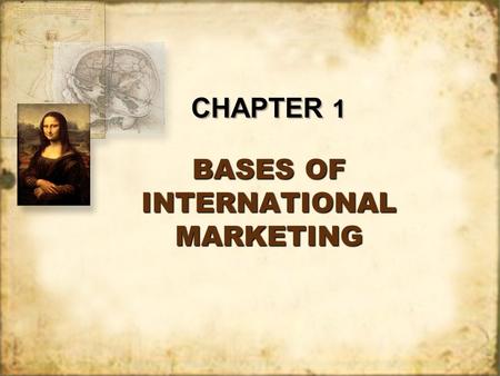 BASES OF INTERNATIONAL MARKETING CHAPTER 1. At the end of this chapter, students will be able to discuss: Export Behavior Theories and Motives Internationalization.