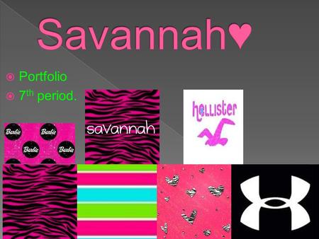  Portfolio  7 th period. My name is Savannah I have 1 brother who’s 16 and I have lived in crystal river my whole life. My grandmother lives with me.