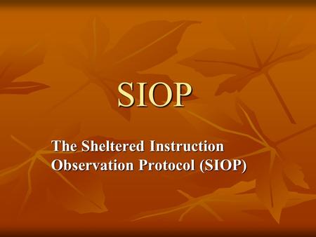 SIOP The Sheltered Instruction Observation Protocol (SIOP)