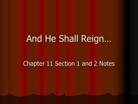 And He Shall Reign… Chapter 11 Section 1 and 2 Notes.