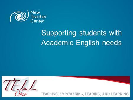 Supporting students with Academic English needs. Copyright © 2011 New Teacher Center. All Rights Reserved. Blackboard Collaborate Communication Tools.