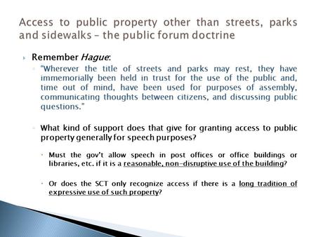  Remember Hague: ◦ “Wherever the title of streets and parks may rest, they have immemorially been held in trust for the use of the public and, time out.