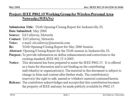 Doc.: IEEE 802.15-06-0236-01-004b TG4b May 2006 Ed Callaway (Motorola)Slide 1 Project: IEEE P802.15 Working Group for Wireless Personal Area Networks (WPANs)