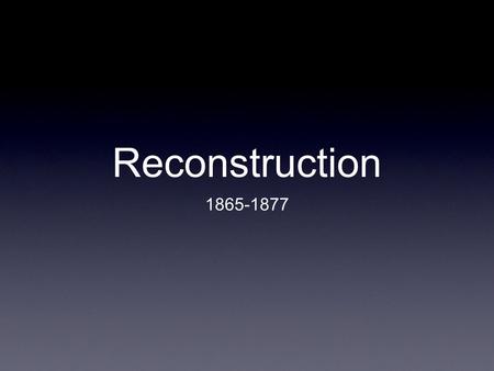 Reconstruction 1865-1877. Opening Activity Imagine that you have two sons. Your older son has been bullying and fighting your younger son. The older son.