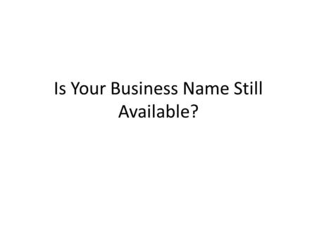 Is Your Business Name Still Available?. Research Thorough Internet Search.