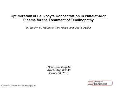 Optimization of Leukocyte Concentration in Platelet-Rich Plasma for the Treatment of Tendinopathy by Taralyn M. McCarrel, Tom Minas, and Lisa A. Fortier.