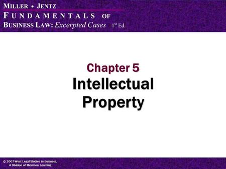 © 2007 West Legal Studies in Business, A Division of Thomson Learning Chapter 5 Intellectual Property.