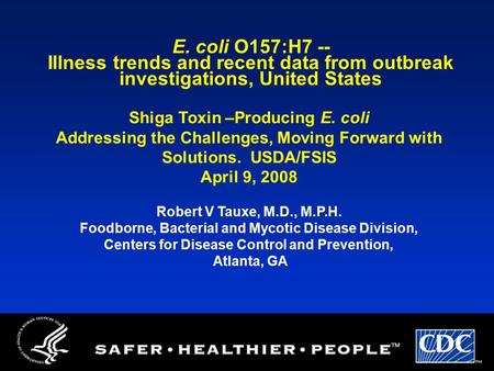 E. coli O157:H7 -- Illness trends and recent data from outbreak investigations, United States Shiga Toxin –Producing E. coli Addressing the Challenges,