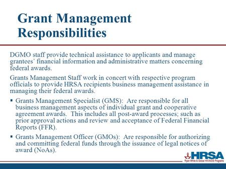 Grant Management Responsibilities DGMO staff provide technical assistance to applicants and manage grantees’ financial information and administrative matters.