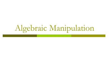 Algebraic Manipulation. Amendments to worksheet  Pg 3 Example 2:  Pg 3 Example 3: