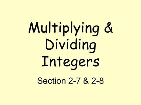 Multiplying & Dividing Integers Section 2-7 & 2-8.