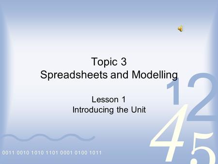 2 5 1 4 Topic 3 Spreadsheets and Modelling Lesson 1 Introducing the Unit.