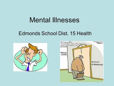 Mental Illnesses Edmonds School Dist. 15 Health. Mental Illness: Personality Disorders Antisocial –Disregard for other peoples rights Avoidant –Feelings.