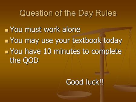 Question of the Day Rules You must work alone You must work alone You may use your textbook today You may use your textbook today You have 10 minutes.