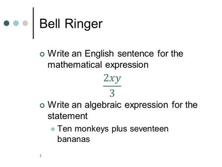 Bell Ringer Write an English sentence for the mathematical expression