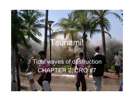 Tsunami! Tidal waves of destruction CHAPTER 2, CRO #7.