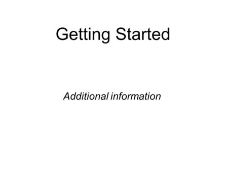 Getting Started Additional information. Important DOS Commands Getting Started dirlists disk directories verdisplays OS version clsclear command prompt.
