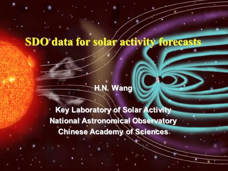 H.N. Wang Key Laboratory of Solar Activity National Astronomical Observatory Chinese Academy of Sciences SDO data for solar activity forecasts.