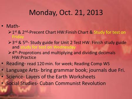Monday, Oct. 21, 2013 Math-  1 st & 2 nd -Precent Chart HW:Finish Chart & Study for test on Friday  3 rd & 5 th - Study guide for Unit 2 Test HW: Finish.