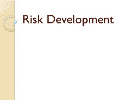 Risk Development. Three Categories of Risk There are three separate categories of risk for developmental delay: 1.Established Risk 2.Biological or Medical.
