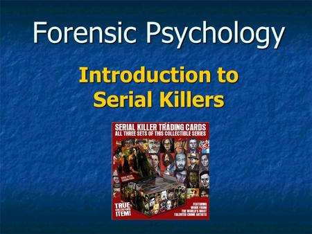 Forensic Psychology Introduction to Serial Killers.