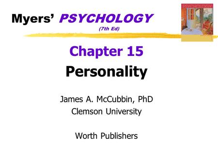 Myers’ PSYCHOLOGY (7th Ed) Chapter 15 Personality James A. McCubbin, PhD Clemson University Worth Publishers.
